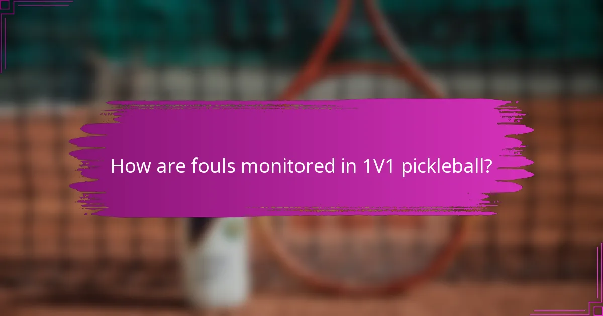 How are fouls monitored in 1V1 pickleball?