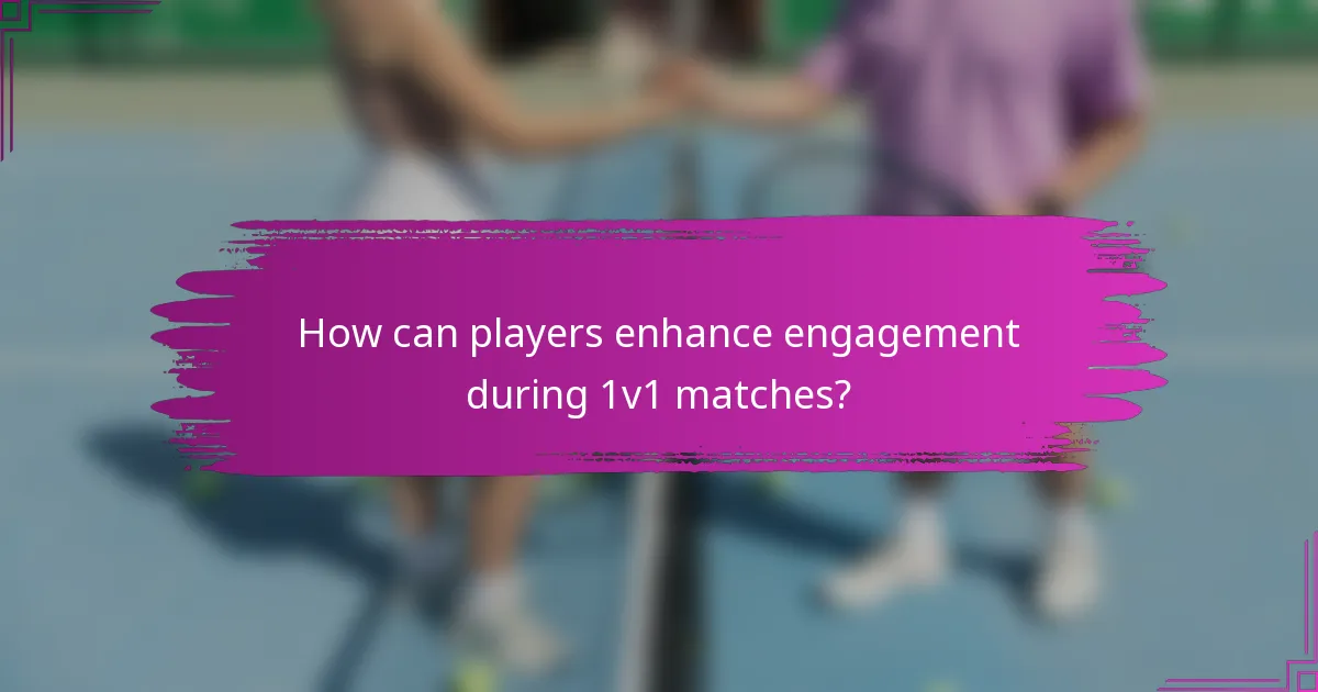 How can players enhance engagement during 1v1 matches?