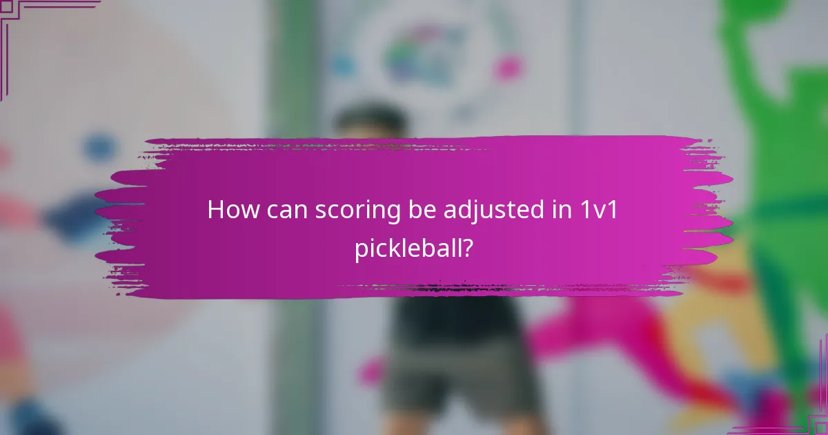 How can scoring be adjusted in 1v1 pickleball?