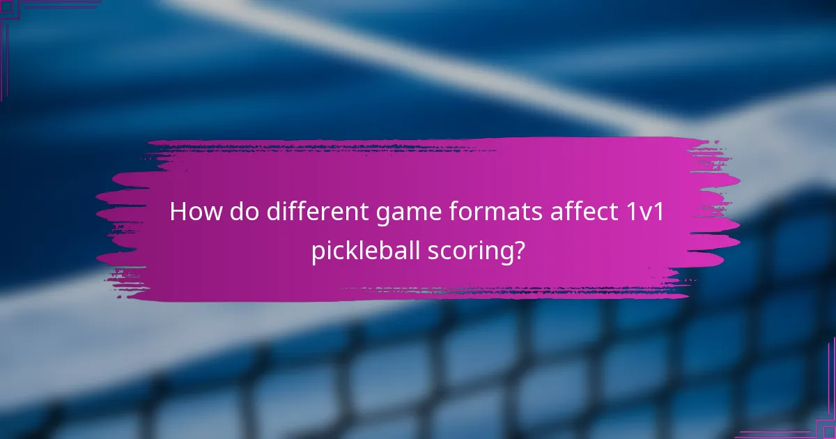 How do different game formats affect 1v1 pickleball scoring?