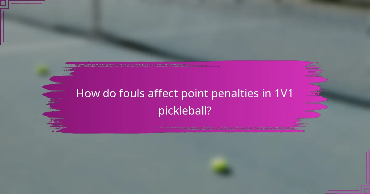 How do fouls affect point penalties in 1V1 pickleball?