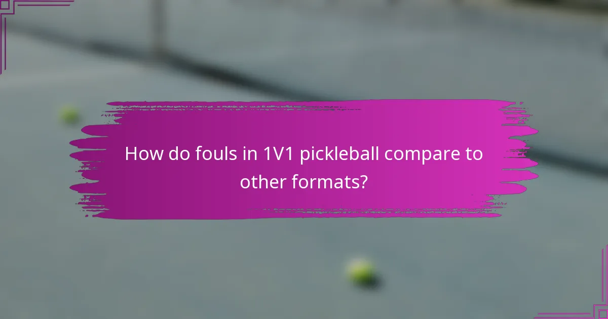 How do fouls in 1V1 pickleball compare to other formats?