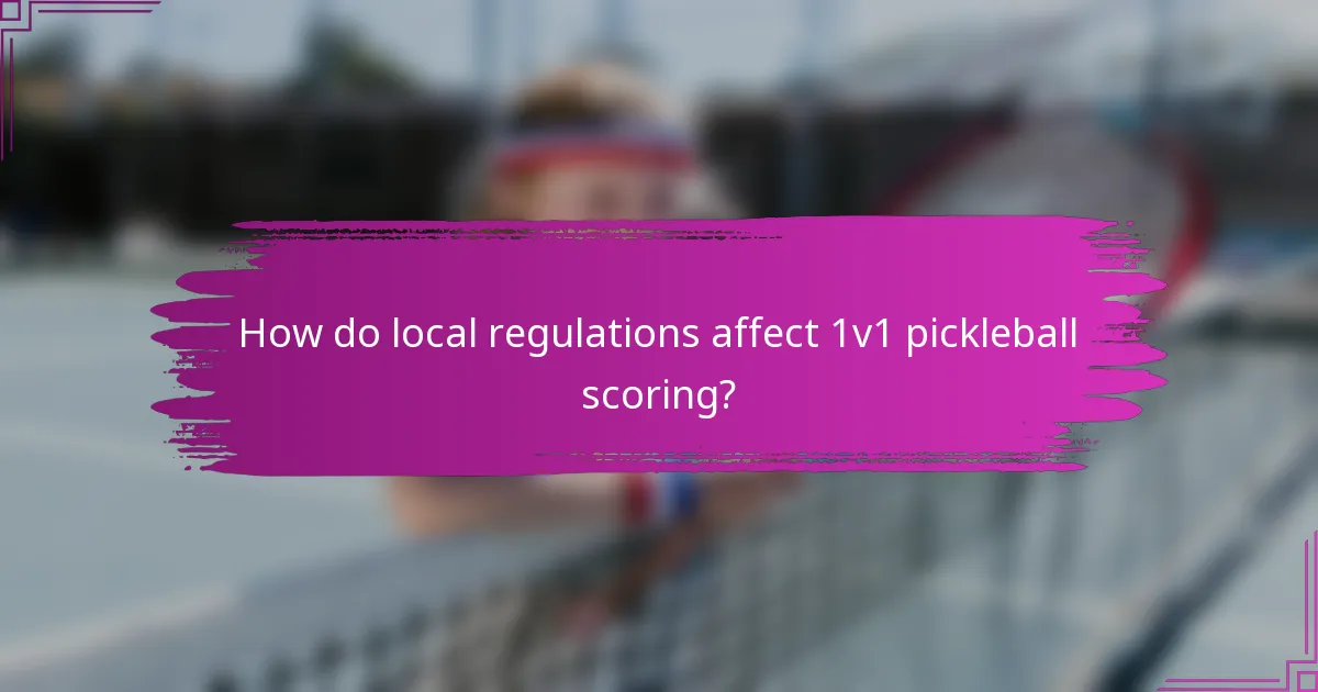 How do local regulations affect 1v1 pickleball scoring?