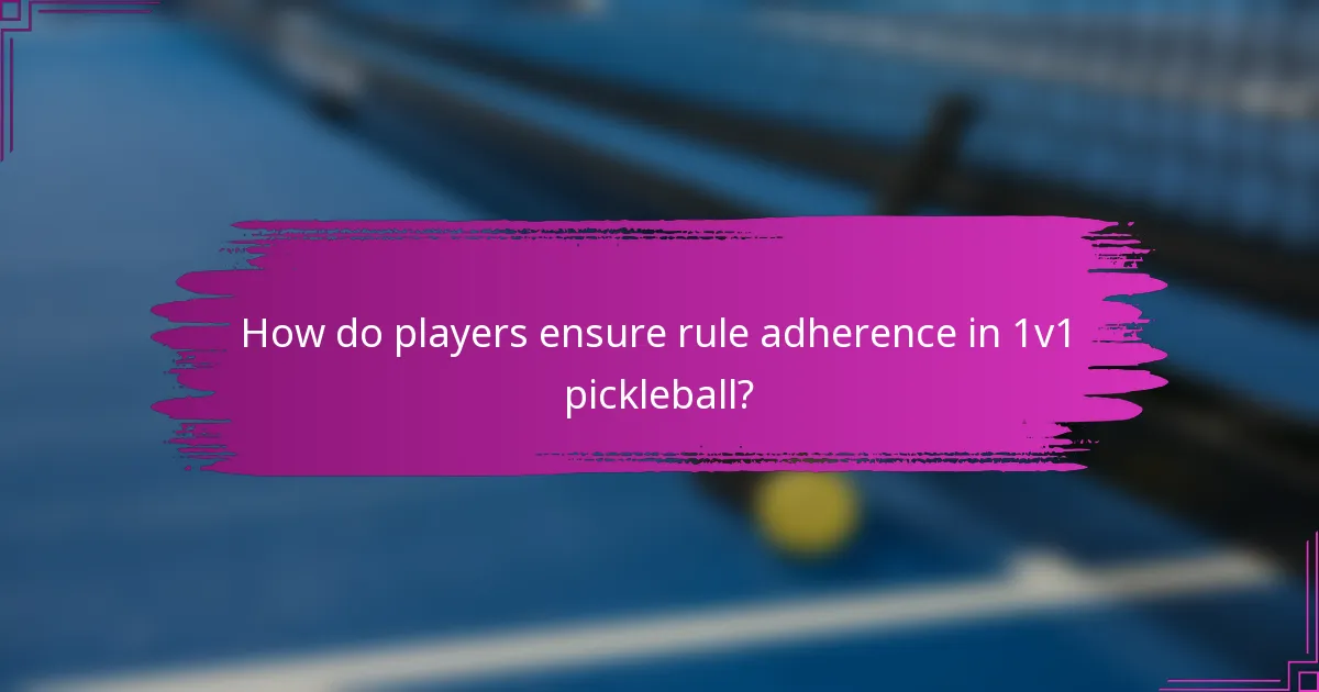 How do players ensure rule adherence in 1v1 pickleball?