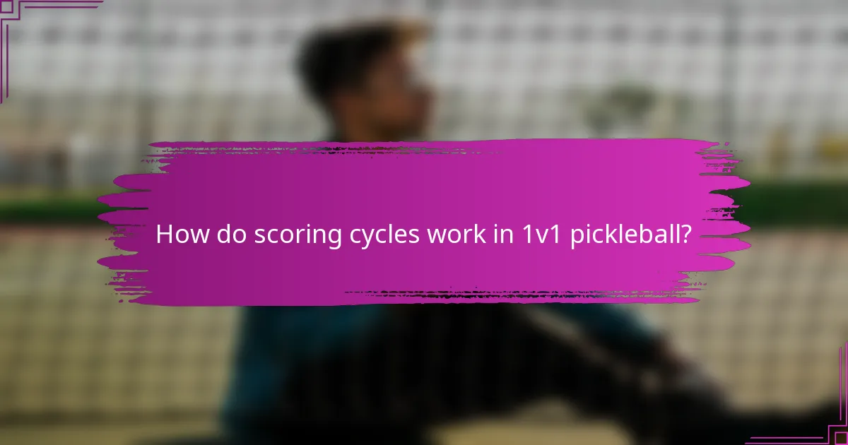 How do scoring cycles work in 1v1 pickleball?