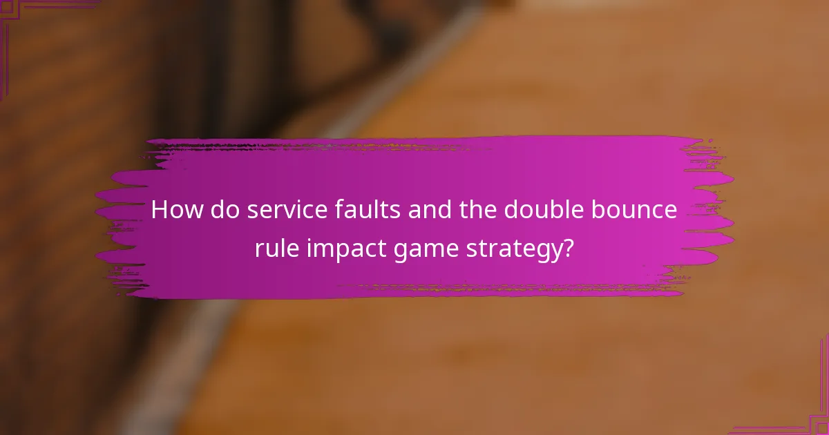 How do service faults and the double bounce rule impact game strategy?
