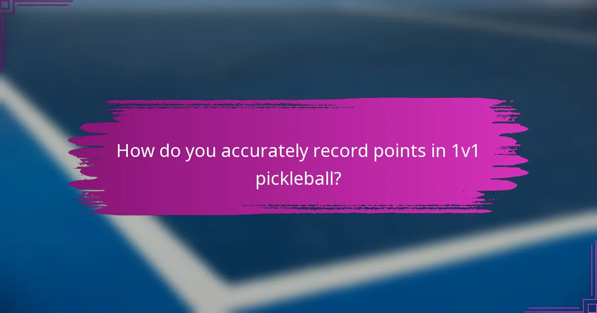 How do you accurately record points in 1v1 pickleball?