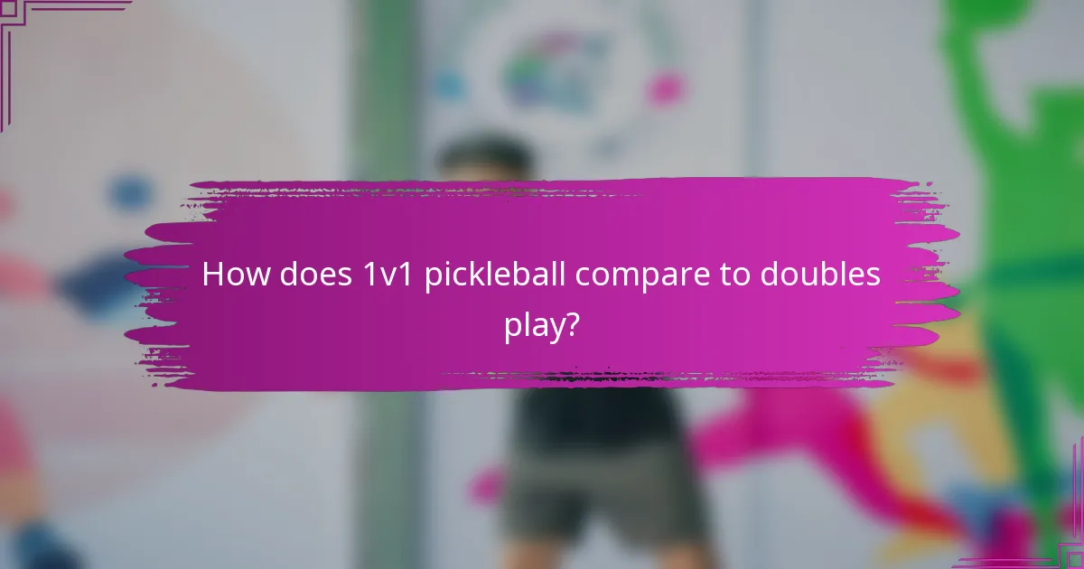 How does 1v1 pickleball compare to doubles play?