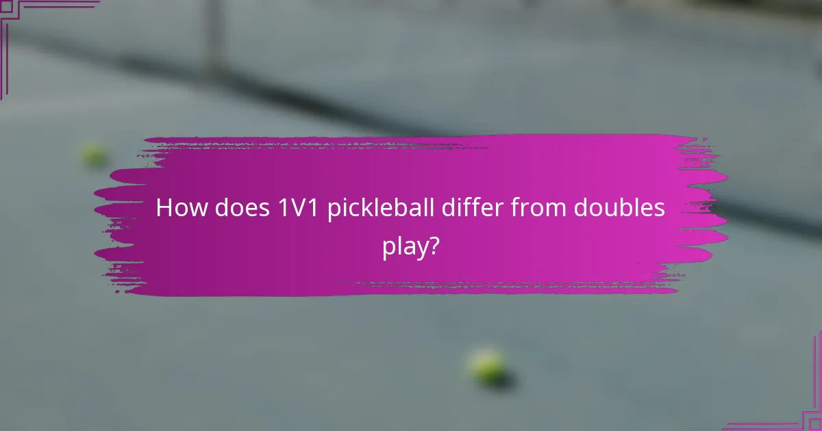 How does 1V1 pickleball differ from doubles play?
