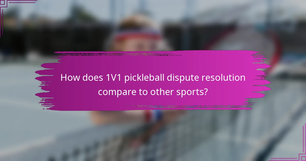 How does 1V1 pickleball dispute resolution compare to other sports?