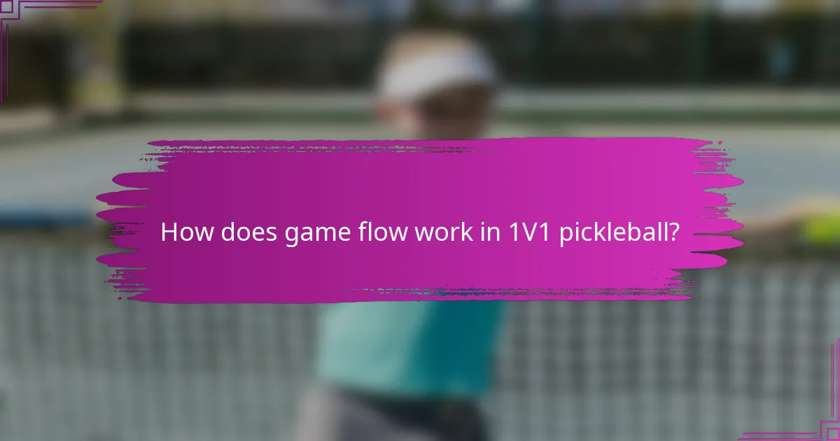 How does game flow work in 1V1 pickleball?