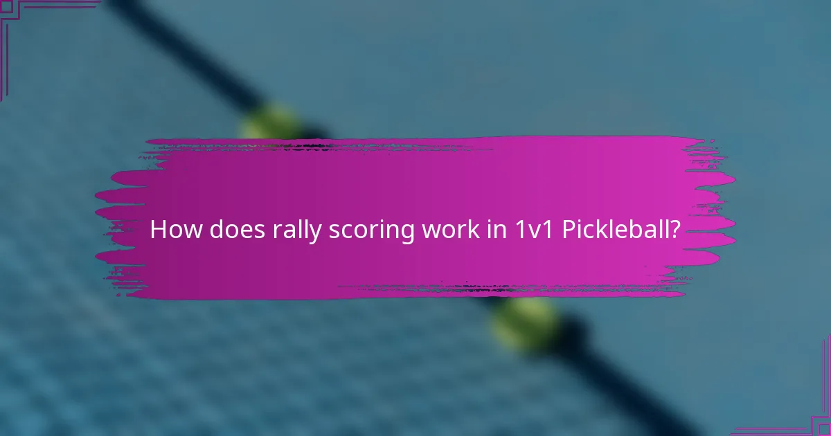 How does rally scoring work in 1v1 Pickleball?
