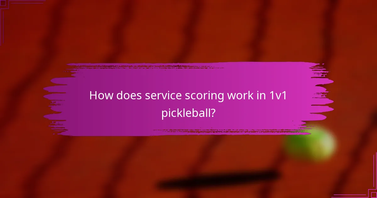 How does service scoring work in 1v1 pickleball?