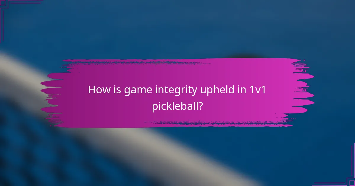 How is game integrity upheld in 1v1 pickleball?