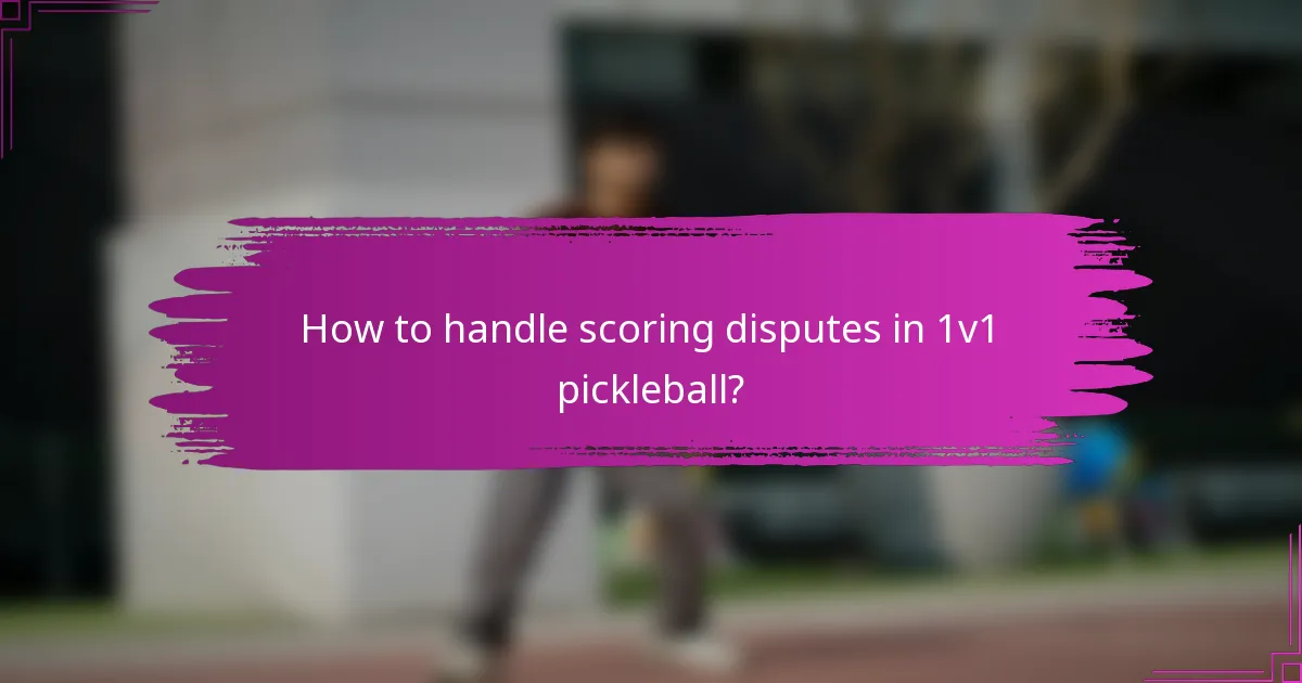 How to handle scoring disputes in 1v1 pickleball?