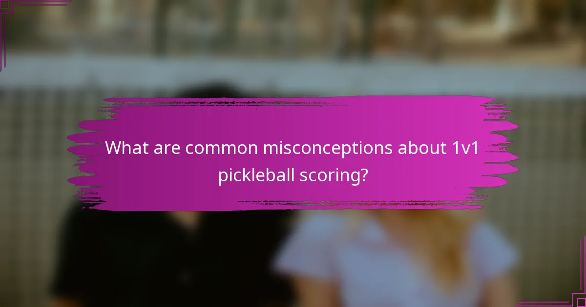 What are common misconceptions about 1v1 pickleball scoring?