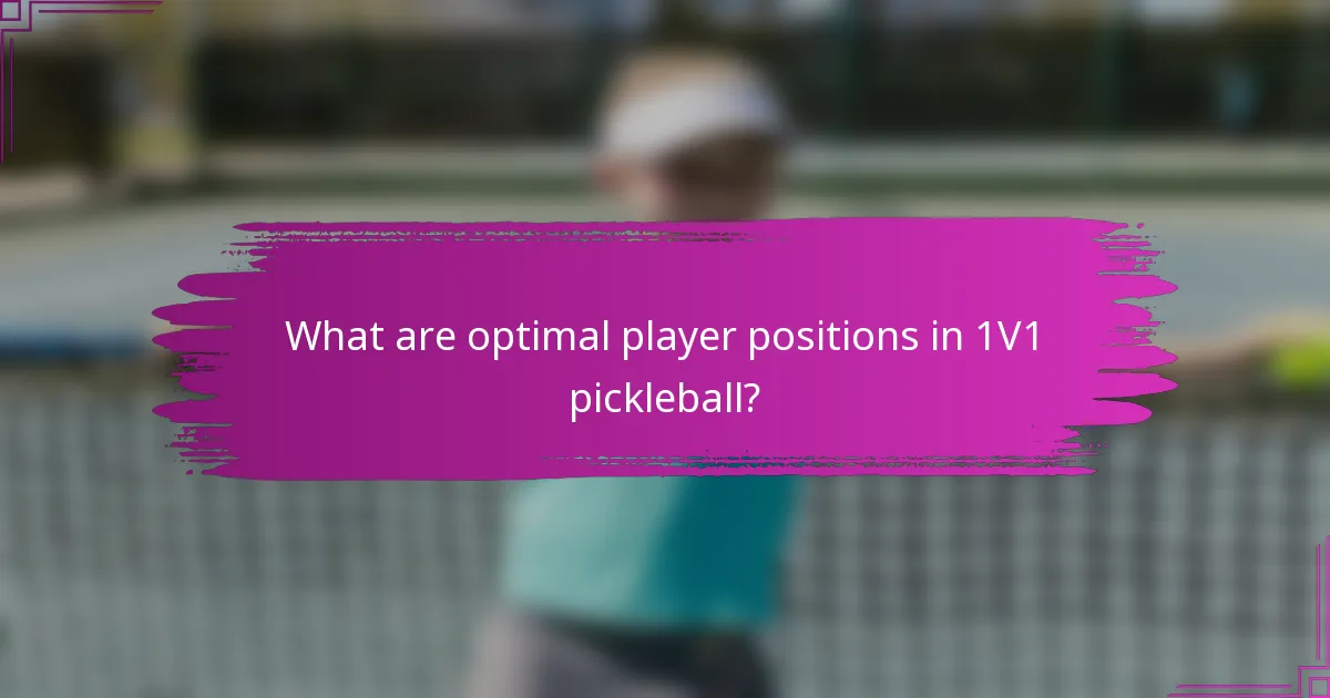What are optimal player positions in 1V1 pickleball?