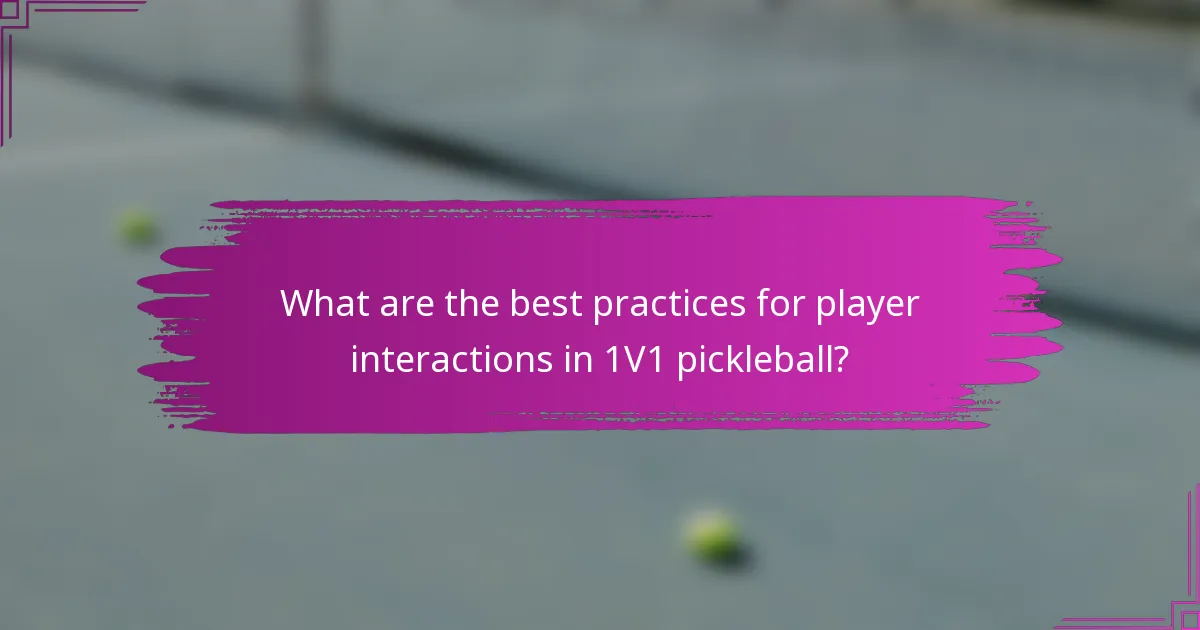 What are the best practices for player interactions in 1V1 pickleball?