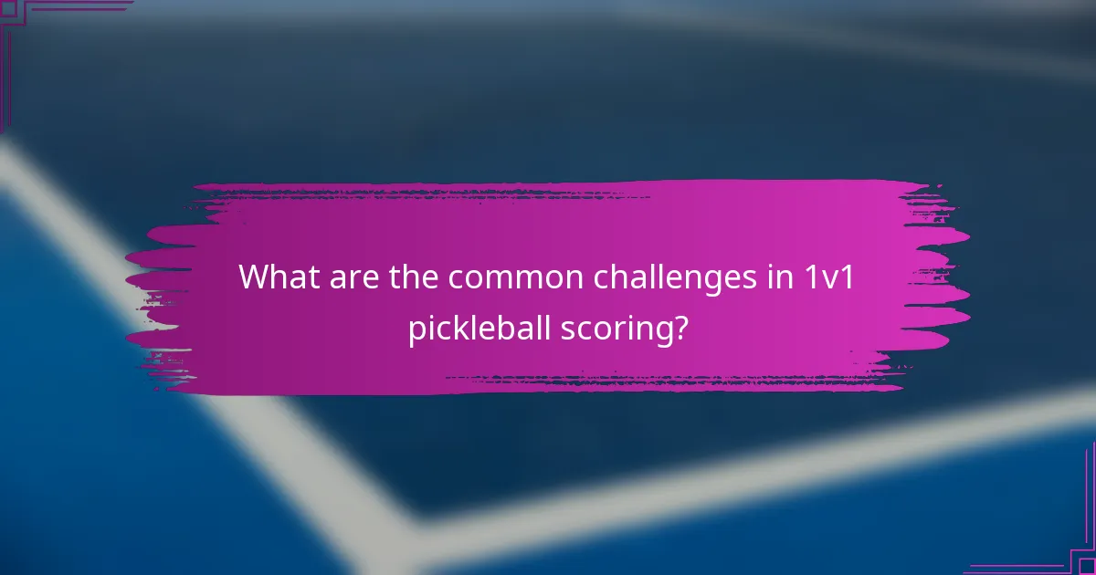 What are the common challenges in 1v1 pickleball scoring?