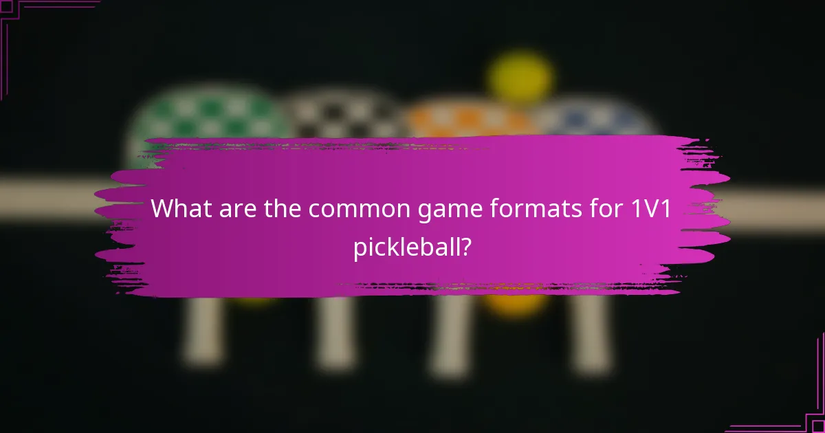 What are the common game formats for 1V1 pickleball?