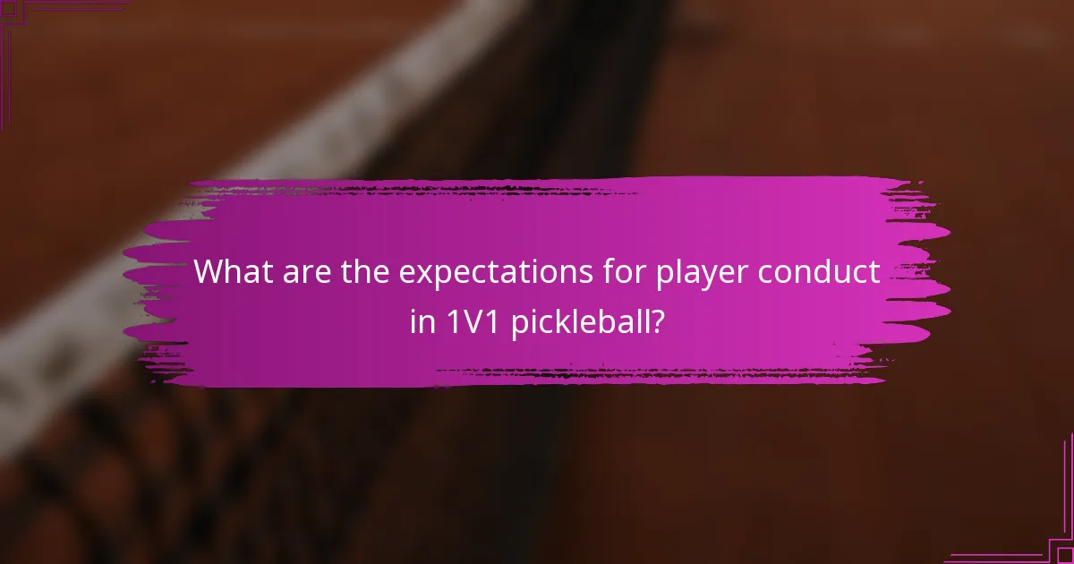 What are the expectations for player conduct in 1V1 pickleball?