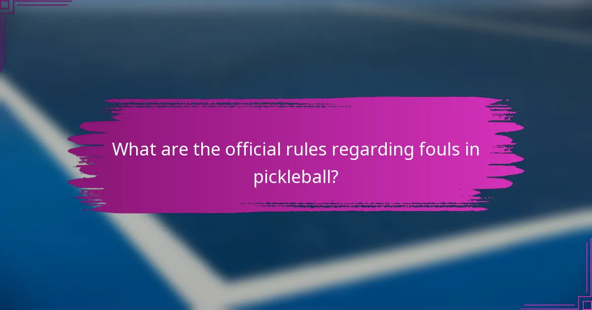 What are the official rules regarding fouls in pickleball?