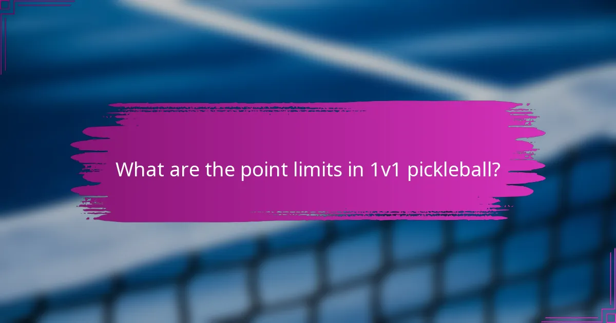 What are the point limits in 1v1 pickleball?