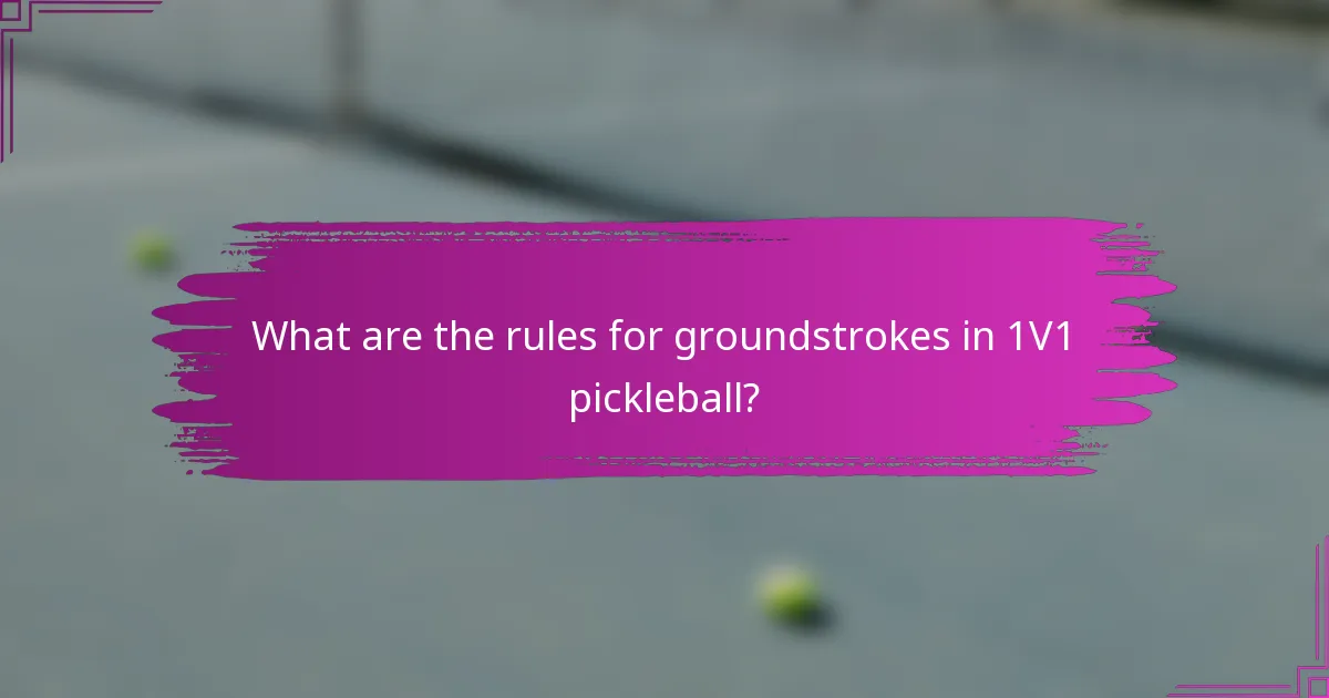 What are the rules for groundstrokes in 1V1 pickleball?
