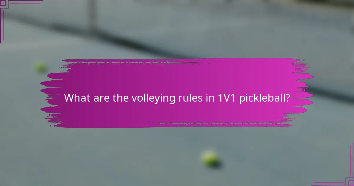 What are the volleying rules in 1V1 pickleball?