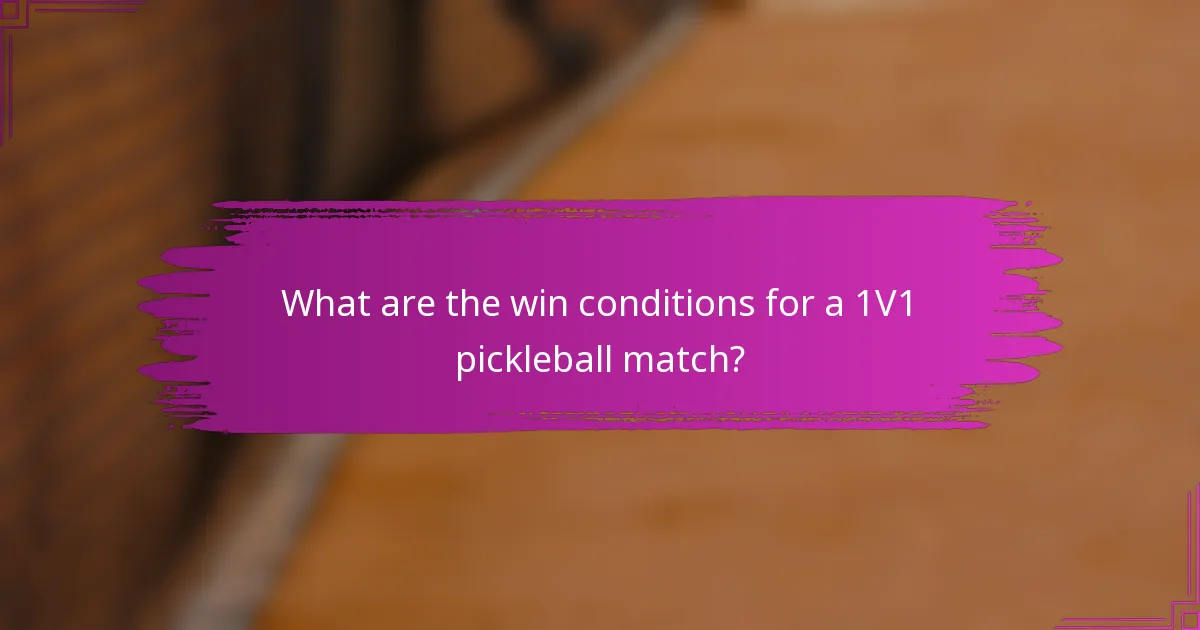 What are the win conditions for a 1V1 pickleball match?