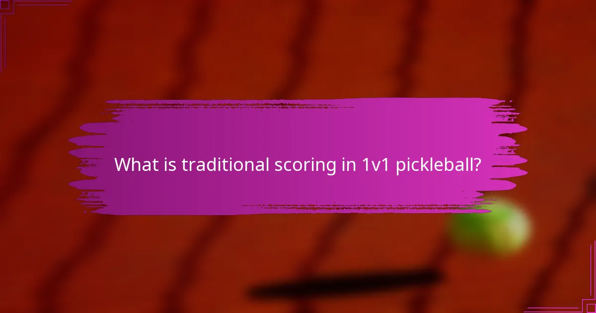 What is traditional scoring in 1v1 pickleball?