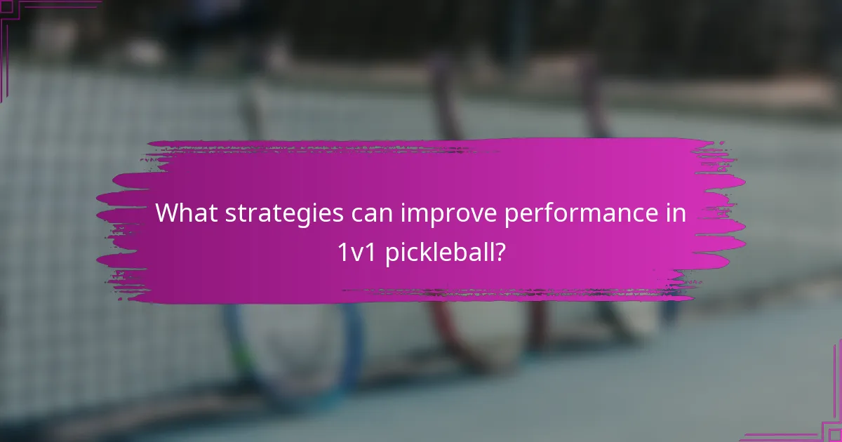 What strategies can improve performance in 1v1 pickleball?
