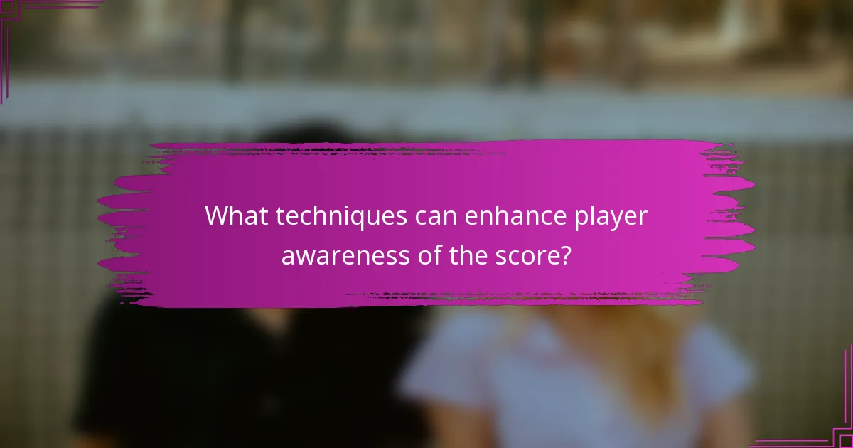 What techniques can enhance player awareness of the score?