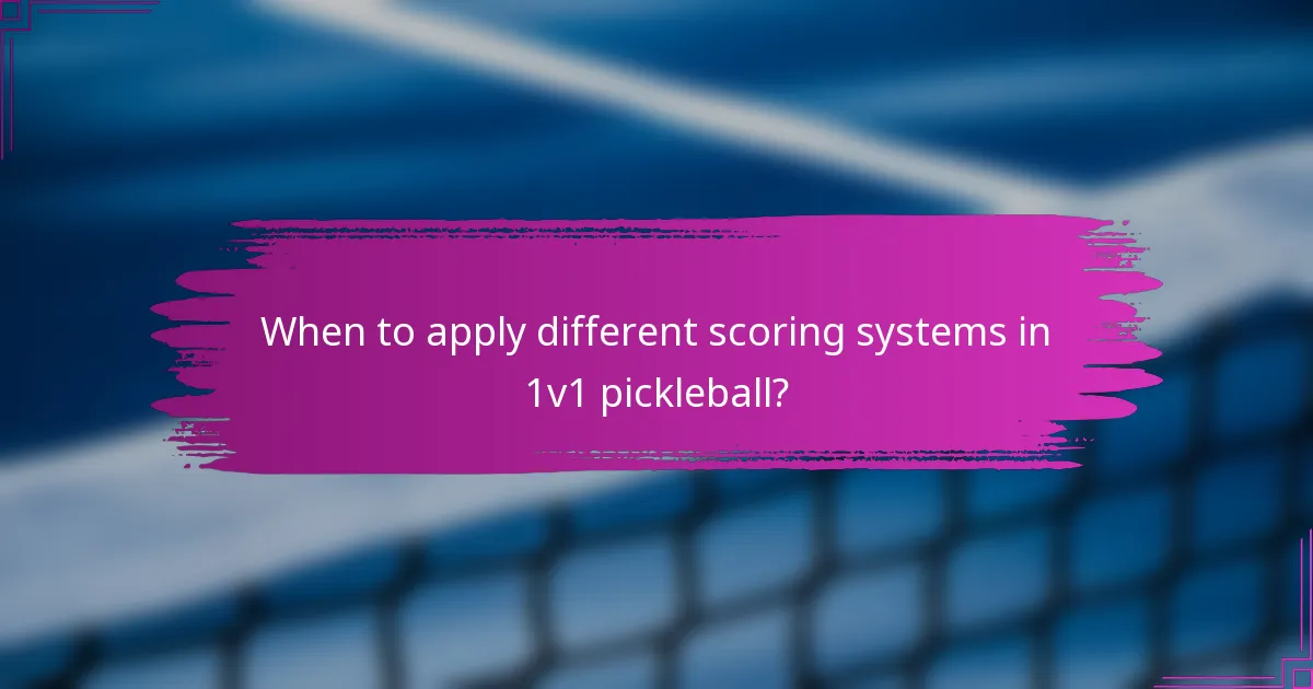 When to apply different scoring systems in 1v1 pickleball?
