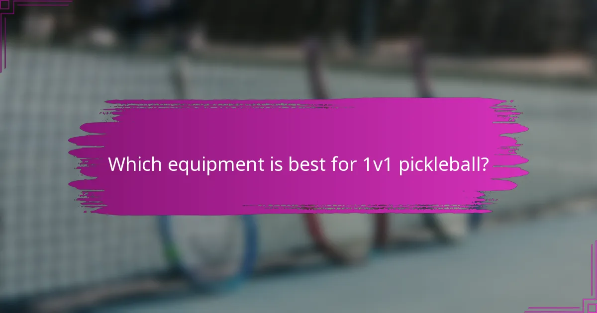Which equipment is best for 1v1 pickleball?
