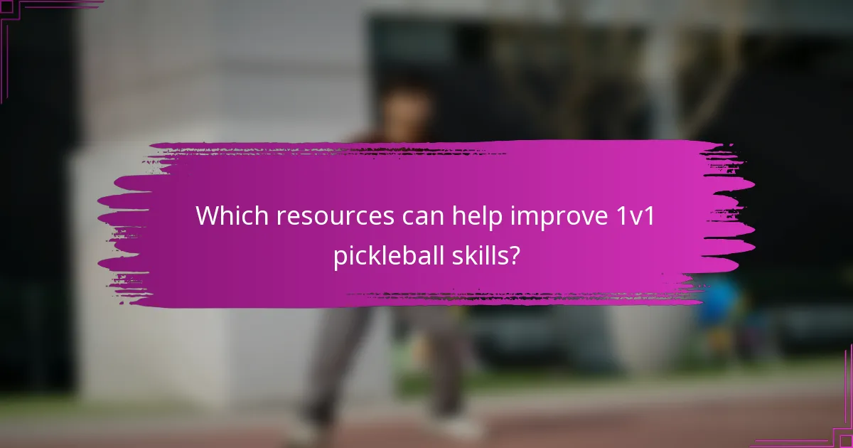Which resources can help improve 1v1 pickleball skills?