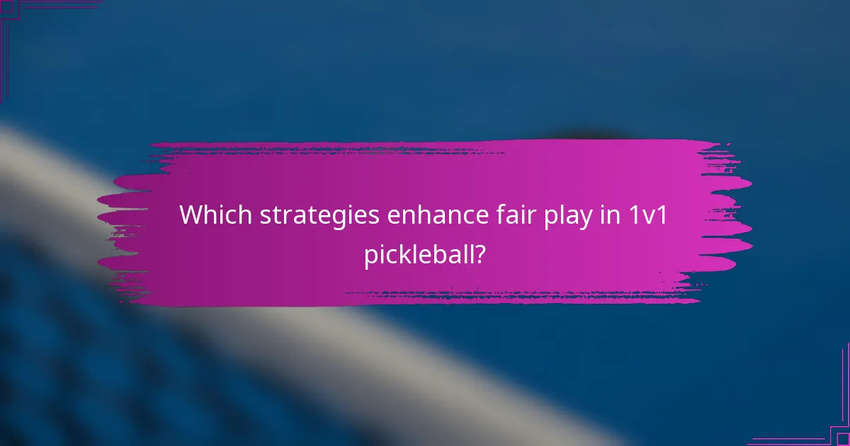 Which strategies enhance fair play in 1v1 pickleball?