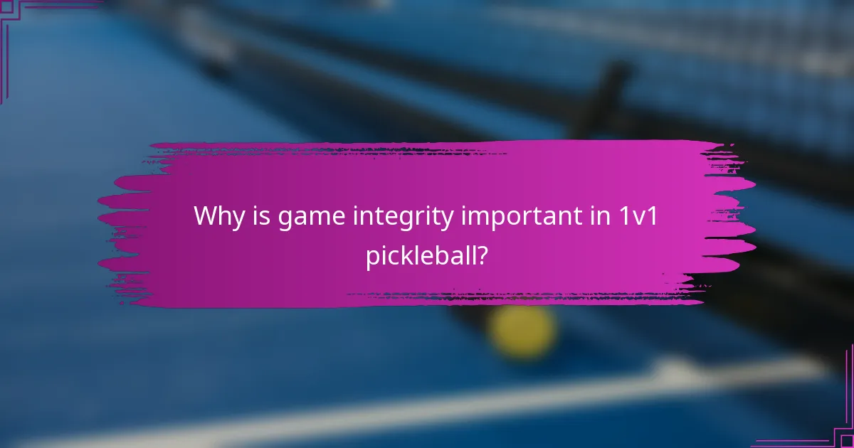 Why is game integrity important in 1v1 pickleball?